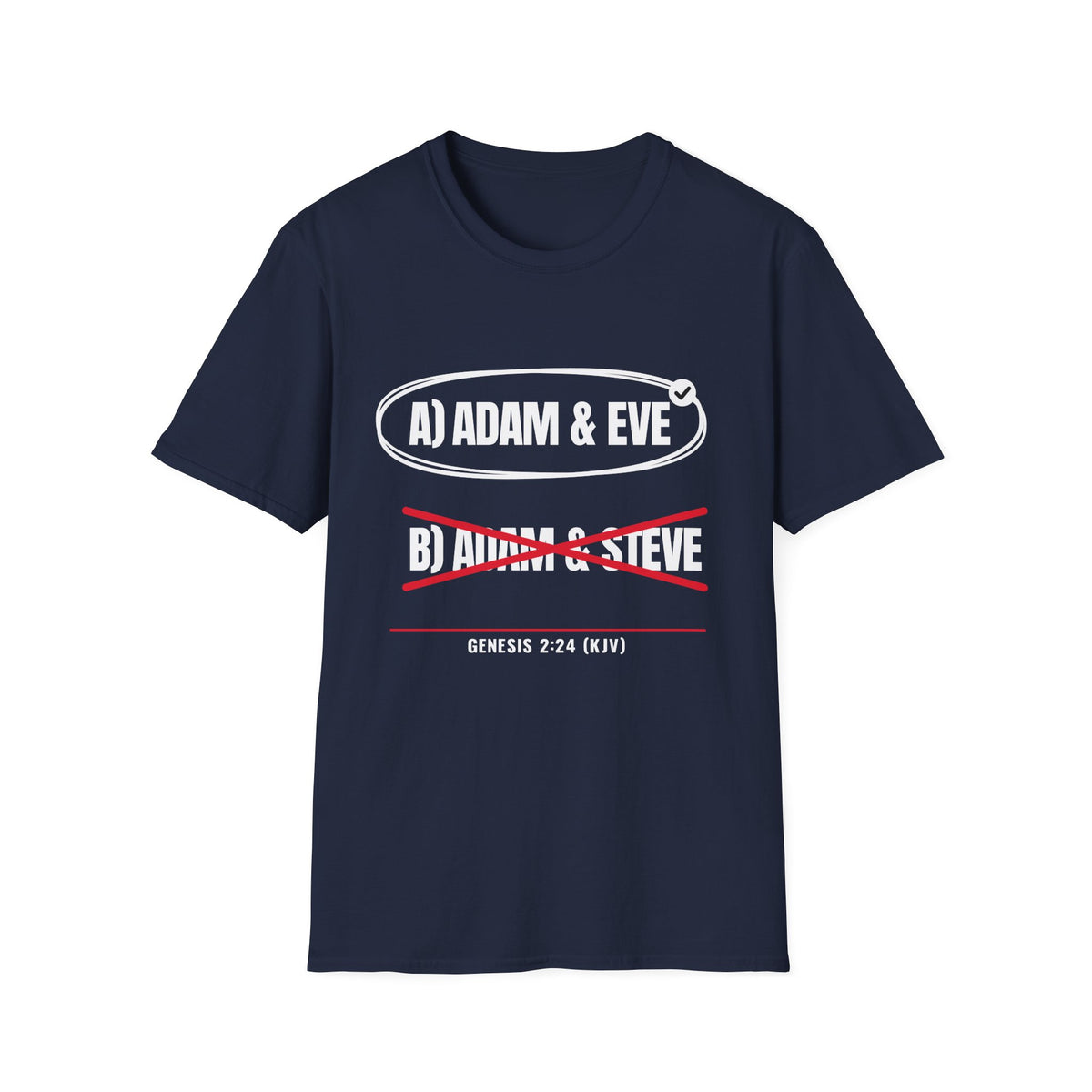 Adam & Eve Not Adam & Steve - God's Creation Order (Genesis 1:27 & 2:24 KJV) Unisex Softstyle T-Shirt