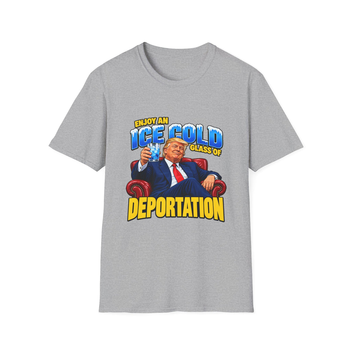 Enjoy An Ice Cold Glass Of Deportation — Trump Armchair Graphic Unisex Softstyle T-Shirt