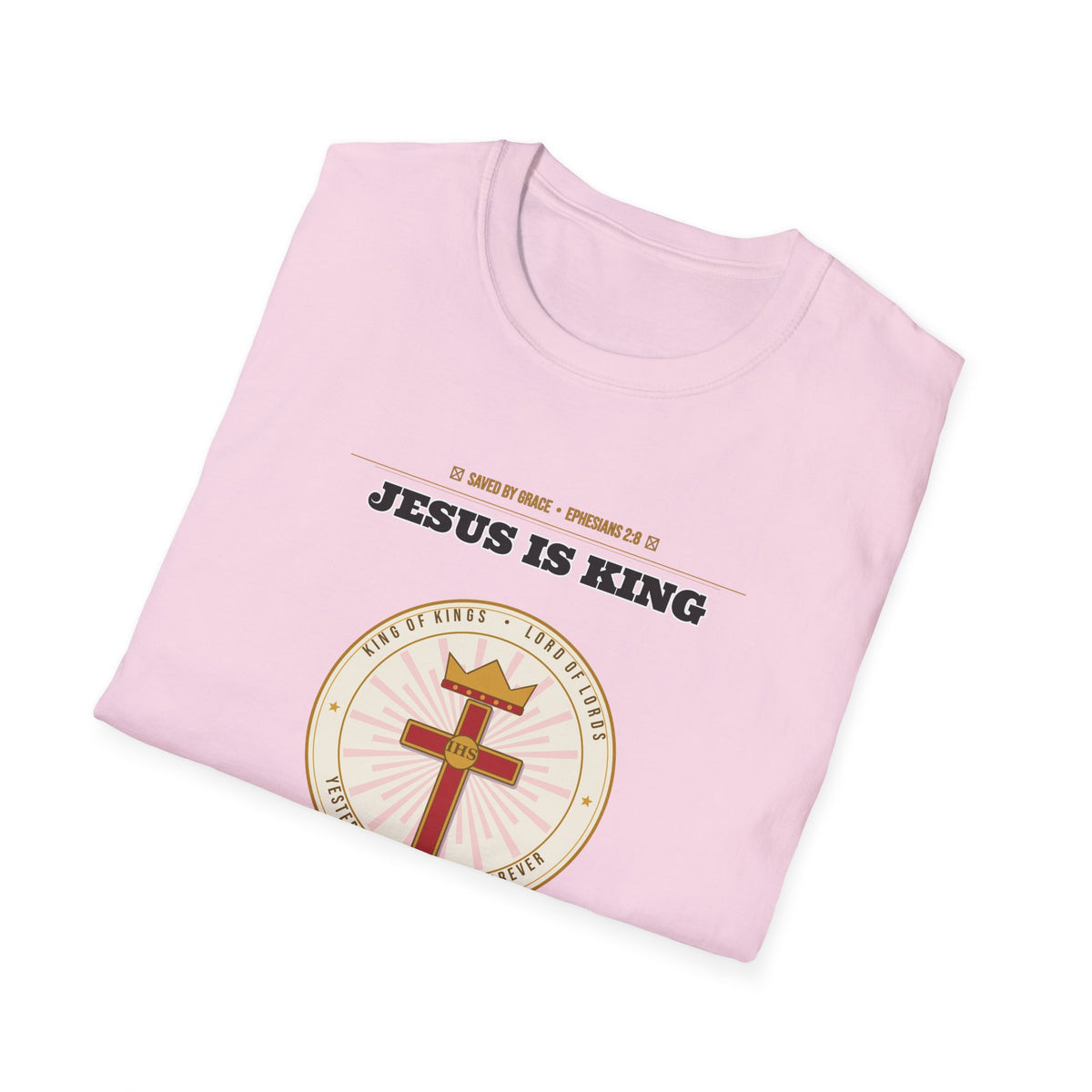 Jesus Is King — Faith Over Fear • Walk by Faith (2 Cor 5:7 & Eph 2:8 KJV) Unisex Softstyle T-Shirt