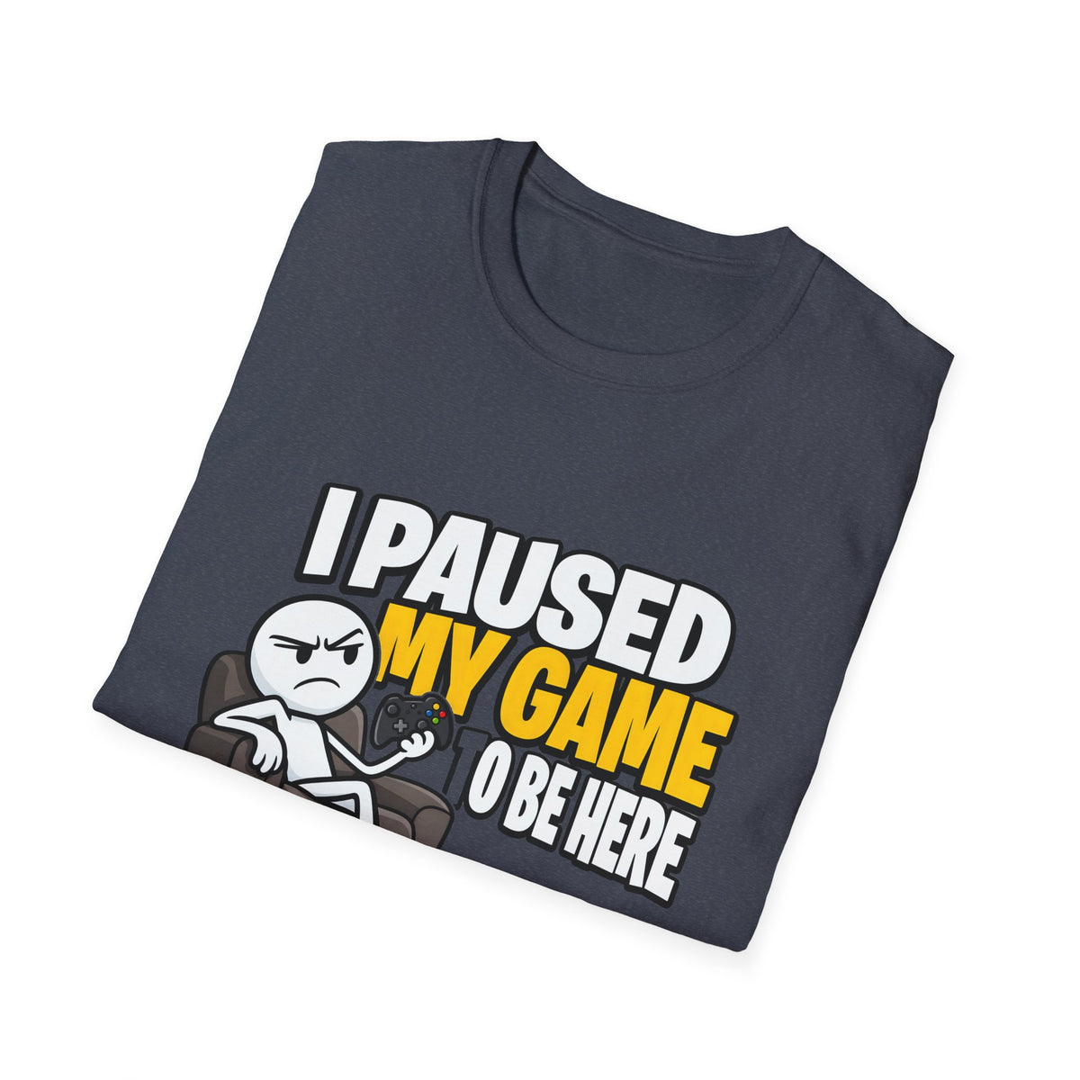 I Paused My Game To Be Here — Grumpy Gamer Armchair Graphic Unisex Softstyle T-Shirt
