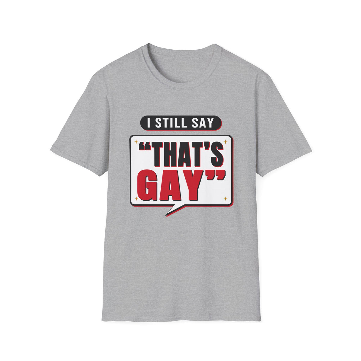 I Still Say "That's Gay" — Retro Speech Bubble Humor Unisex Softstyle T-Shirt