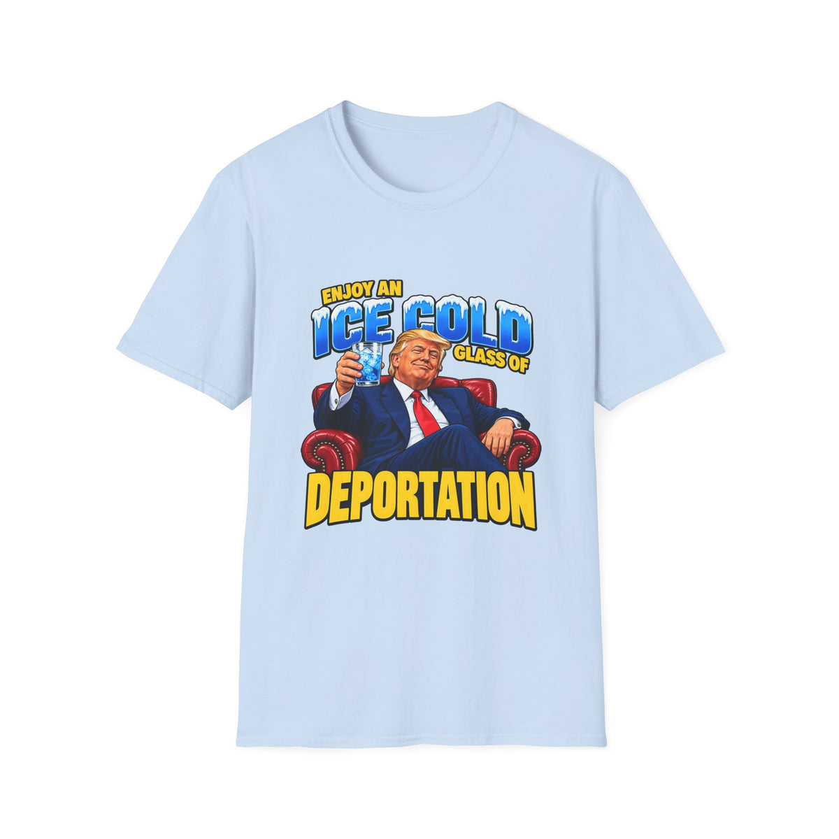 Enjoy An Ice Cold Glass Of Deportation — Trump Armchair Graphic Unisex Softstyle T-Shirt