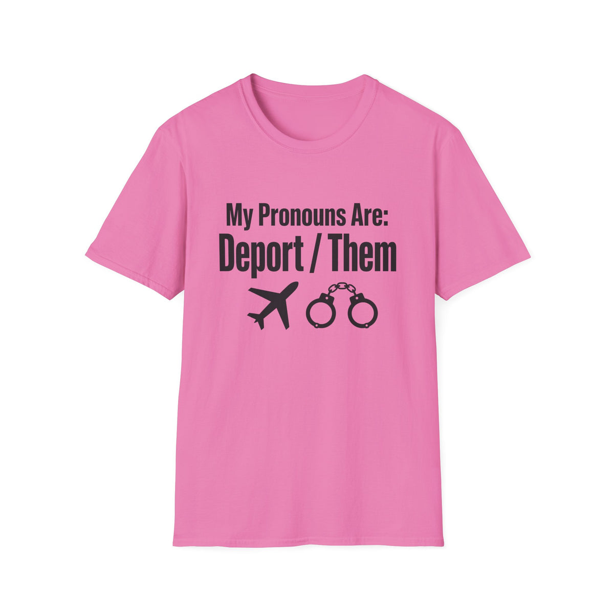 My Pronouns Are Deport Them — Airplane & Handcuffs Graphic Unisex Softstyle T-Shirt