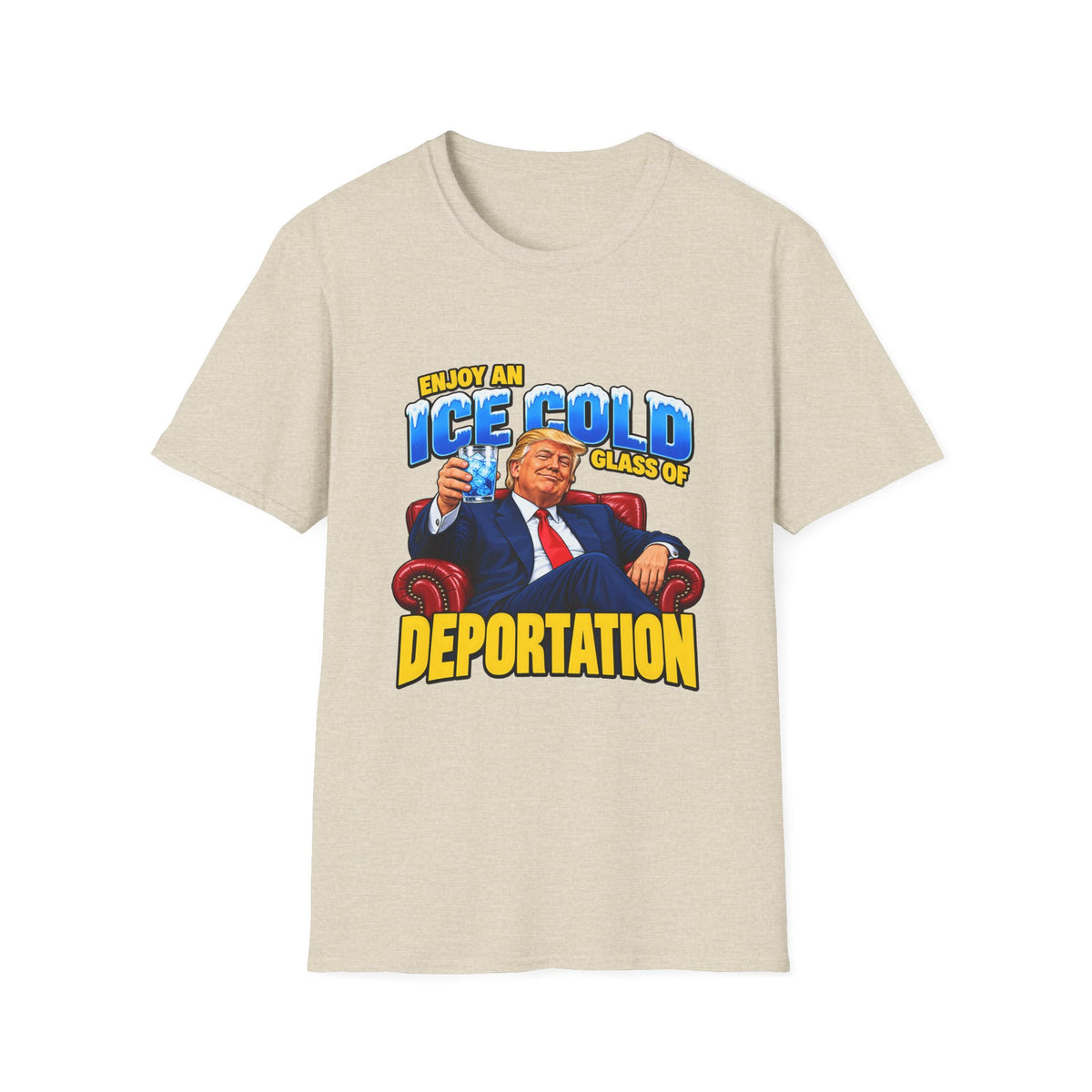 Enjoy An Ice Cold Glass Of Deportation — Trump Armchair Graphic Unisex Softstyle T-Shirt