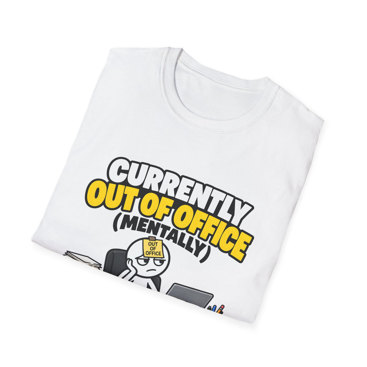 Currently Out Of Office (Mentally) — Funny Work & Desk Humor Cartoon Unisex Softstyle T-Shirt