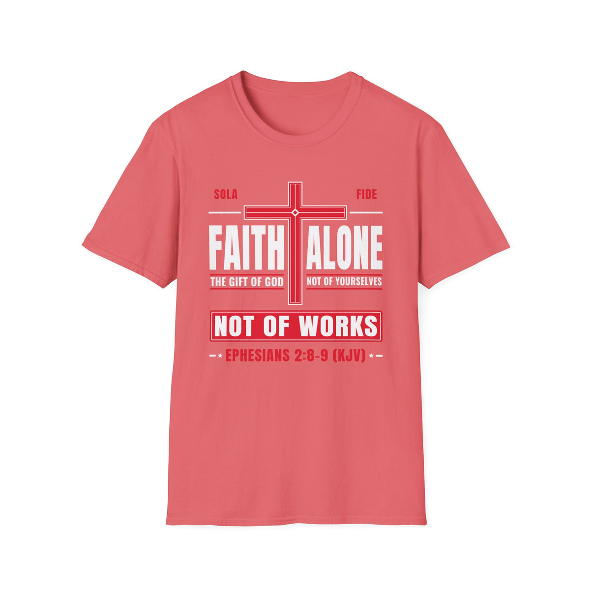 Faith Alone - Not Of Works (Ephesians 2:8-9 KJV) Unisex Softstyle T-Shirt