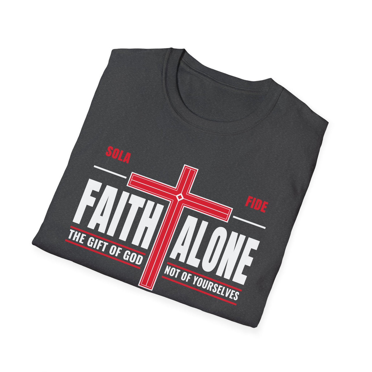 Faith Alone - Not Of Works (Ephesians 2:8-9 KJV) Unisex Softstyle T-Shirt