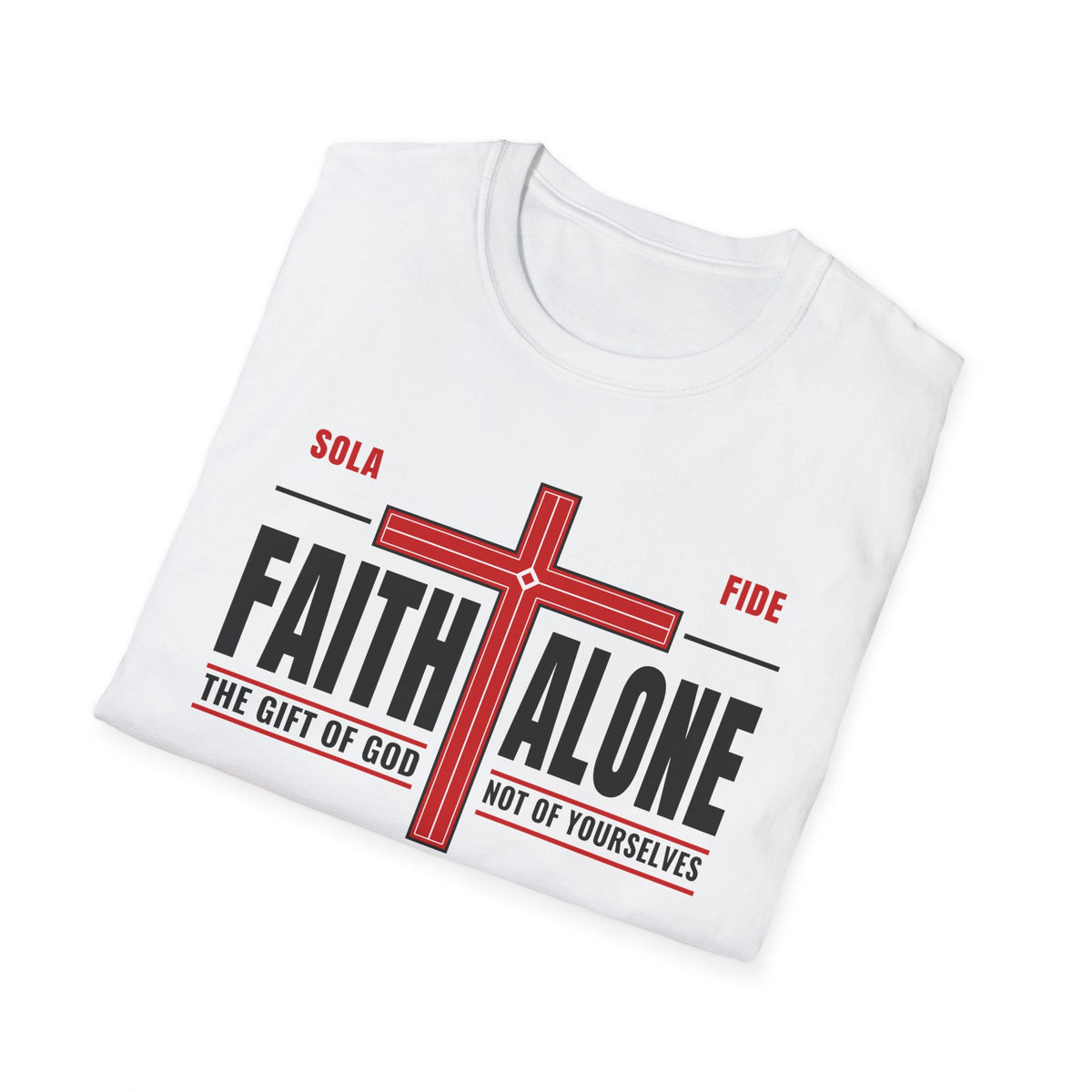 Faith Alone - Not Of Works (Ephesians 2:8-9 KJV) Unisex Softstyle T-Shirt