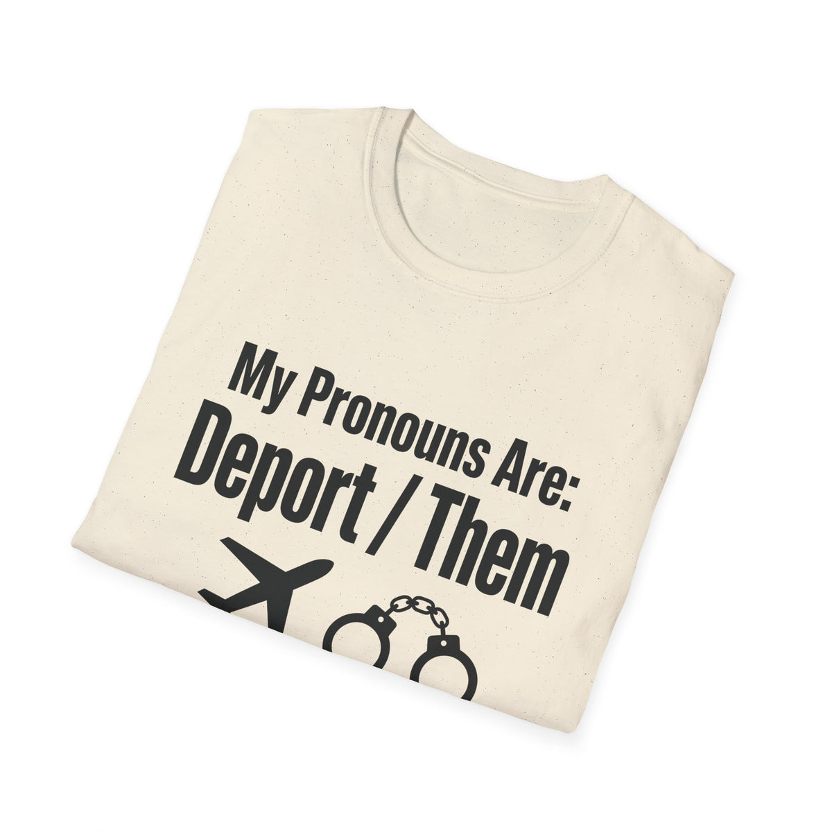 My Pronouns Are Deport Them — Airplane & Handcuffs Graphic Unisex Softstyle T-Shirt